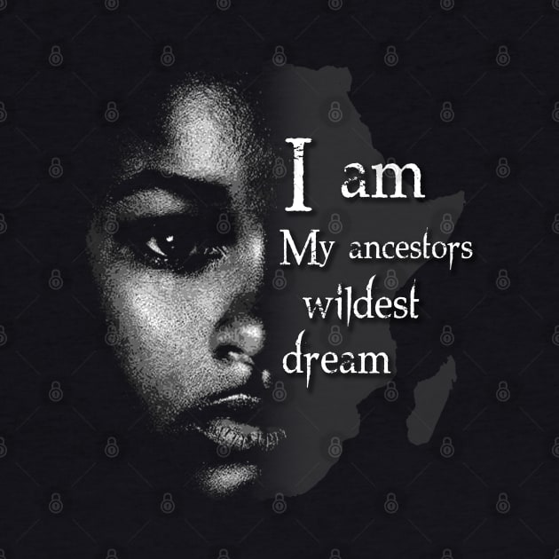 I Am My Ancestors Wildest Dream by BlackRavenOath